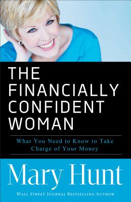 The Financially Confident Woman - What You Need to Know to Take Charge of Your Money