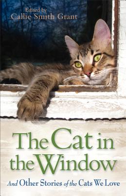 The Cat in the Window - And Other Stories of the Cats We Love