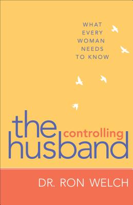 The Controlling Husband - What Every Woman Needs to Know