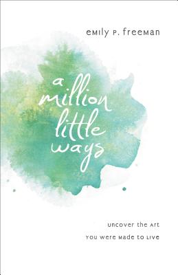 A Million Little Ways - Uncover the Art You Were Made to Live