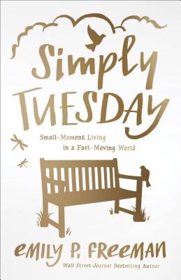 Simply Tuesday - Small-Moment Living in a Fast-Moving World