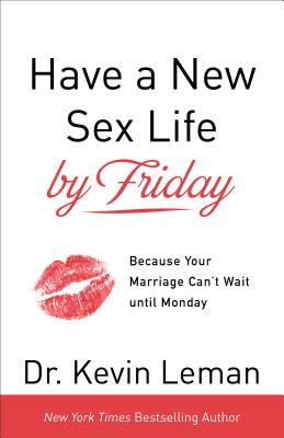 Have a New Sex Life by Friday - Because Your Marriage Can`t Wait until Monday