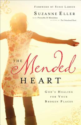 The Mended Heart - God`s Healing for Your Broken Places