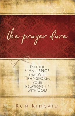 The Prayer Dare - Take the Challenge That Will Transform Your Relationship With God