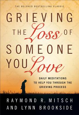 Grieving the Loss of Someone You Love - Daily Meditations to Help You Through the Grieving Process