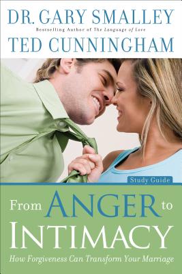 From Anger to Intimacy Study Guide - How Forgiveness can Transform Your Marriage