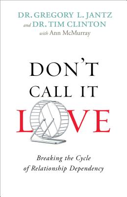 Don`t Call It Love - Breaking the Cycle of Relationship Dependency