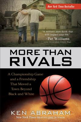 More Than Rivals - A Championship Game and a Friendship That Moved a Town Beyond Black and White