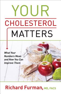 Your Cholesterol Matters - What Your Numbers Mean and How You Can Improve Them