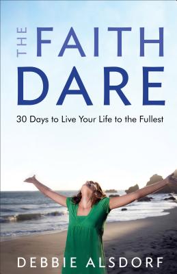 The Faith Dare - 30 Days to Live Your Life to the Fullest