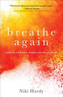 Breathe Again - How to Live Well When Life Falls Apart