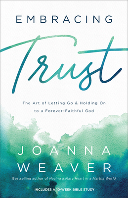 Embracing Trust - The Art of Letting Go and Holding On to a Forever-Faithful God