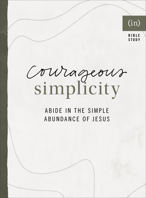 Courageous Simplicity - Abide in the Simple Abundance of Jesus