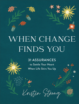 When Change Finds You - 31 Assurances to Settle Your Heart When Life Stirs You Up