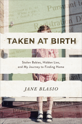 Taken at Birth - Stolen Babies, Hidden Lies, and My Journey to Finding Home