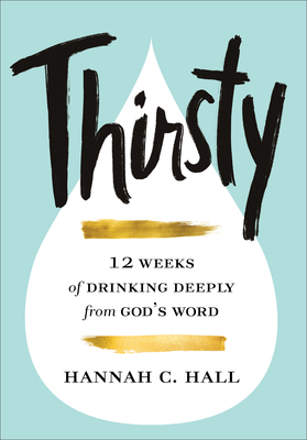 Thirsty - 12 Weeks of Drinking Deeply from God`s Word