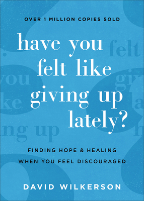 Have You Felt Like Giving Up Lately? - Finding Hope and Healing When You Feel Discouraged