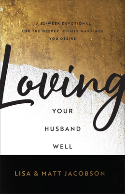 Loving Your Husband/Wife Well Bundle - A 52-Week Devotional for the Deeper, Richer Marriage You Desire