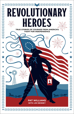 Revolutionary Heroes - True Stories of Courage from America`s Fight for Independence