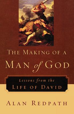 The Making of a Man of God - Lessons from the Life of David