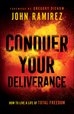 Conquer Your Deliverance - How to Live a Life of Total Freedom