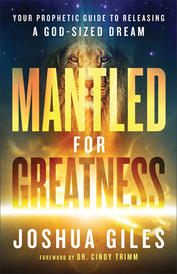 Mantled for Greatness - Your Prophetic Guide to Releasing a God-Sized Dream