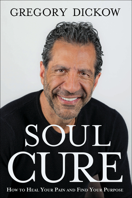 Soul Cure - How to Heal Your Pain and Discover Your Purpose