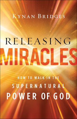 Releasing Miracles - How to Walk in the Supernatural Power of God