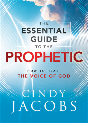 The Essential Guide to the Prophetic - How to Hear the Voice of God