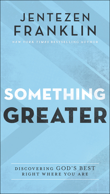 Something Greater - Discovering God`s Best Right Where You Are