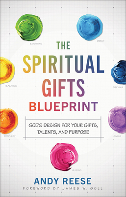 The Spiritual Gifts Blueprint – God`s Design for Your Gifts, Talents, and Purpose