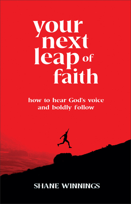 Your Next Leap of Faith - How to Hear God`s Voice and Boldly Follow