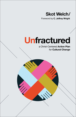 Unfractured - A Christ-Centered Action Plan for Cultural Change