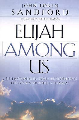 Elijah Among Us - Understanding and Responding to God`s Prophets Today