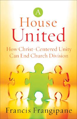 A House United - How Christ-Centered Unity Can End Church Division