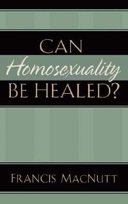 Can Homosexuality Be Healed?