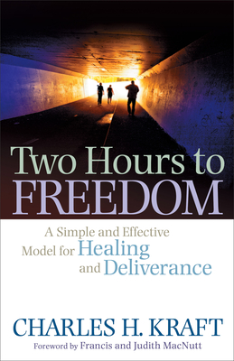 Two Hours to Freedom - A Simple and Effective Model for Healing and Deliverance