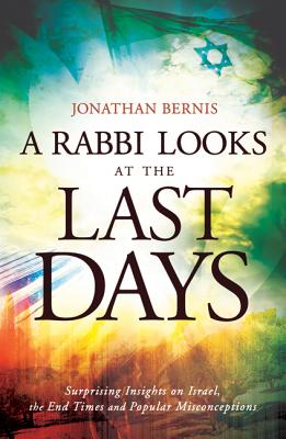 A Rabbi Looks at the Last Days - Surprising Insights on Israel, the End Times and Popular Misconceptions