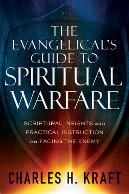 The Evangelical`s Guide to Spiritual Warfare - Scriptural Insights and Practical Instruction on Facing the Enemy