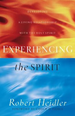 Experiencing the Spirit - Developing a Living Relationship with the Holy Spirit