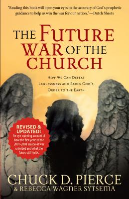 The Future War of the Church - How We Can Defeat Lawlessness and Bring God`s Order to the Earth