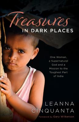 Treasures in Dark Places - One Woman, a Supernatural God and a Mission to the Toughest Part of India