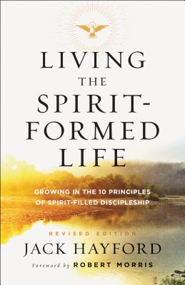 Living the Spirit-Formed Life - Growing in the 10 Principles of Spirit-Filled Discipleship