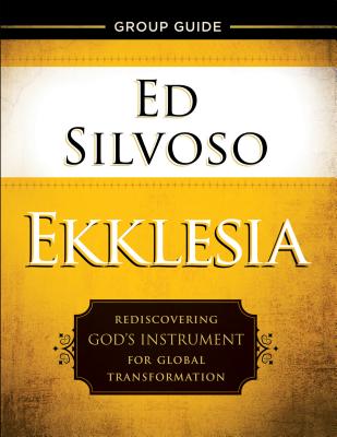 Ekklesia Group Guide - Rediscovering God`s Instrument for Global Transformation