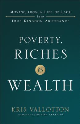 Poverty, Riches and Wealth - Moving from a Life of Lack into True Kingdom Abundance