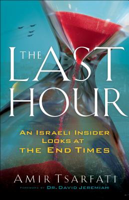 The Last Hour - An Israeli Insider Looks at the End Times