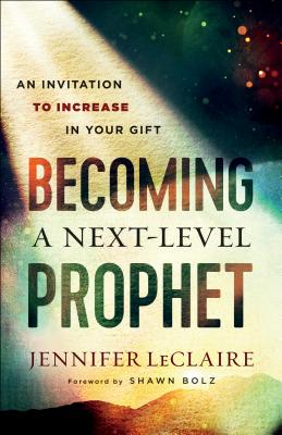 Becoming a Next-Level Prophet - An Invitation to Increase in Your Gift