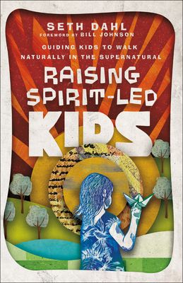 Raising Spirit-Led Kids - Guiding Kids to Walk Naturally in the Supernatural