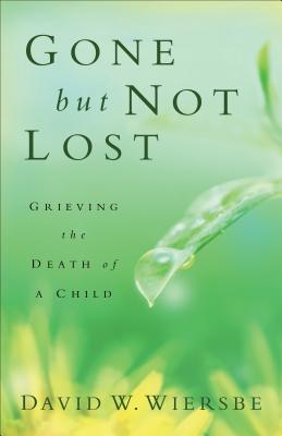 Gone but Not Lost - Grieving the Death of a Child