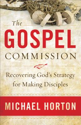 The Gospel Commission - Recovering God`s Strategy for Making Disciples